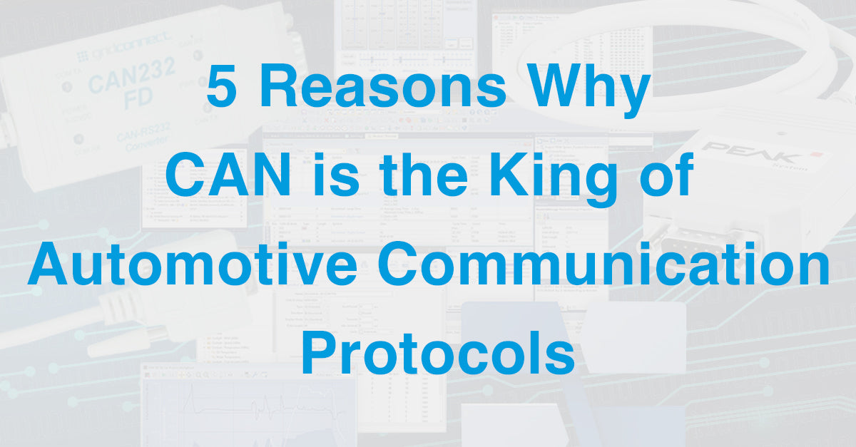 5 Reasons Why CAN is the King of Automotive Communication Protocols